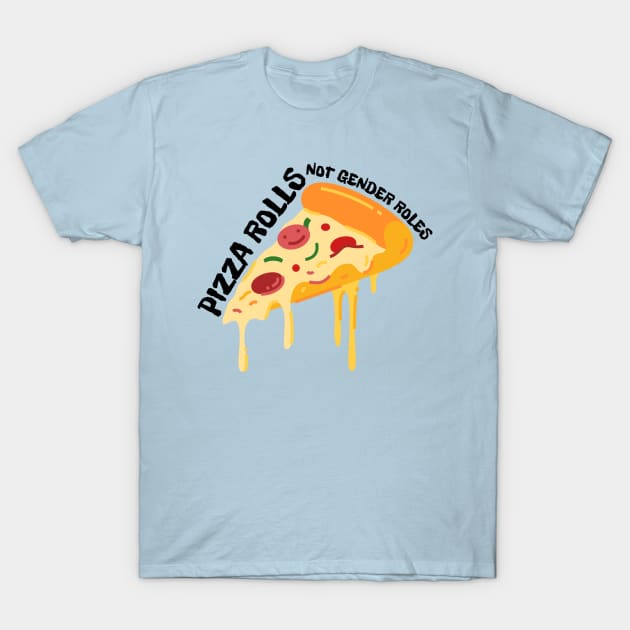 Pizza Rolls Not Gender Roles - Funny Pizza T-Shirt by Magnificent Butterfly